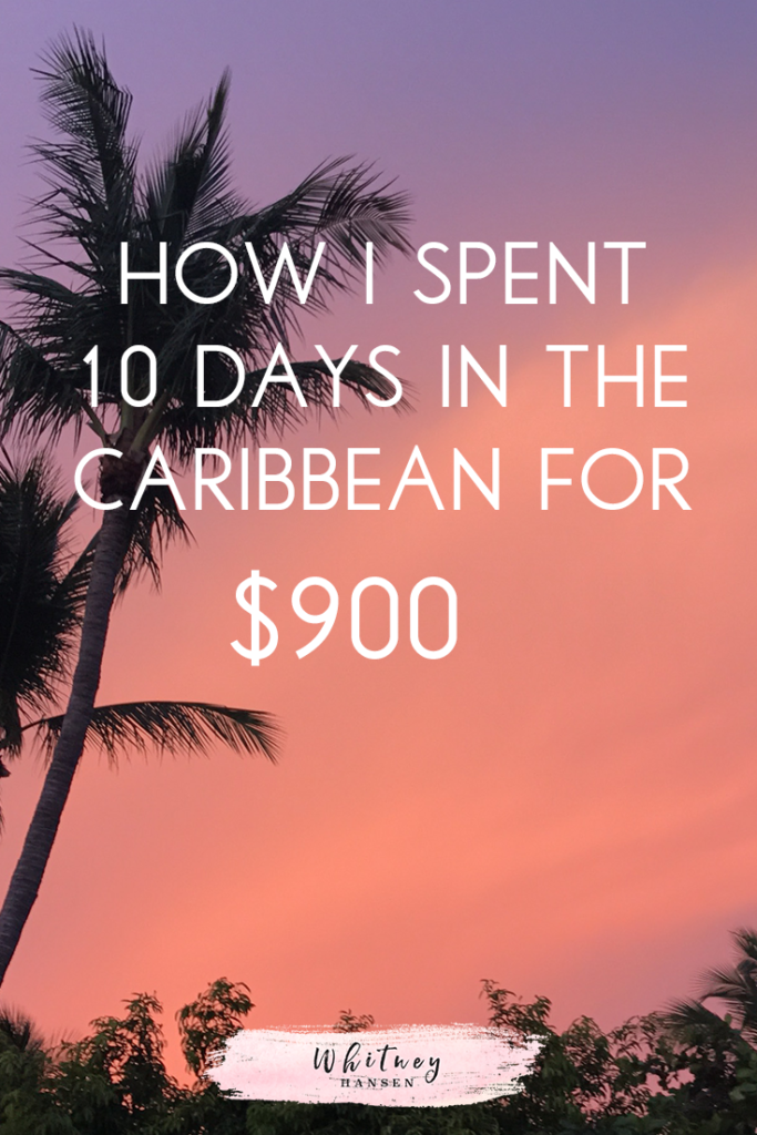 How I Spent 10 days in the Caribbean for $900