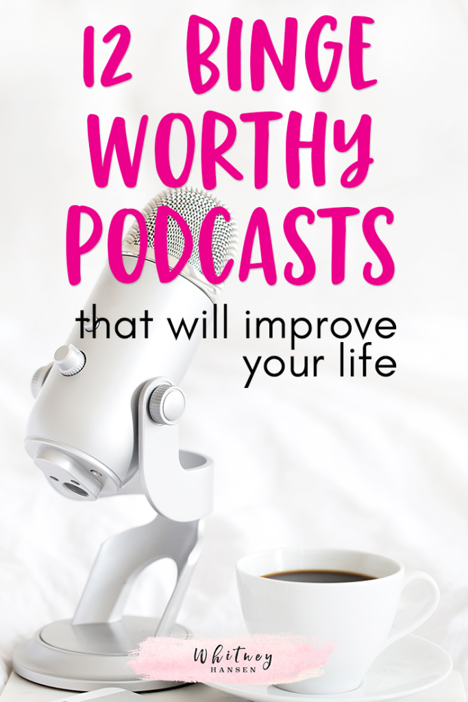 12 Binge Worthy Podcasts That Will Improve Your Life