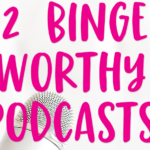 12 Binge Worthy Podcasts That Will Improve Your Life